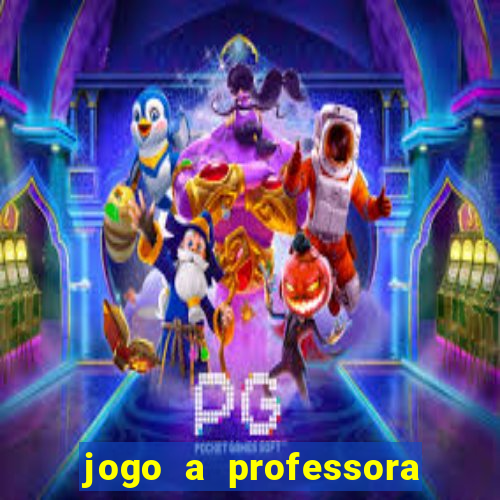 jogo a professora escola legal